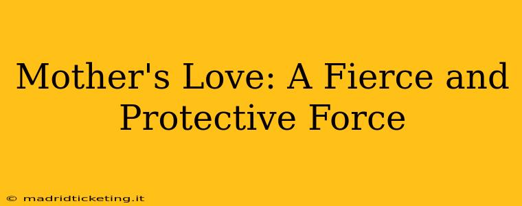 Mother's Love: A Fierce and Protective Force