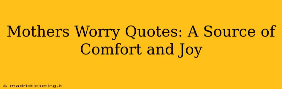 Mothers Worry Quotes: A Source of Comfort and Joy