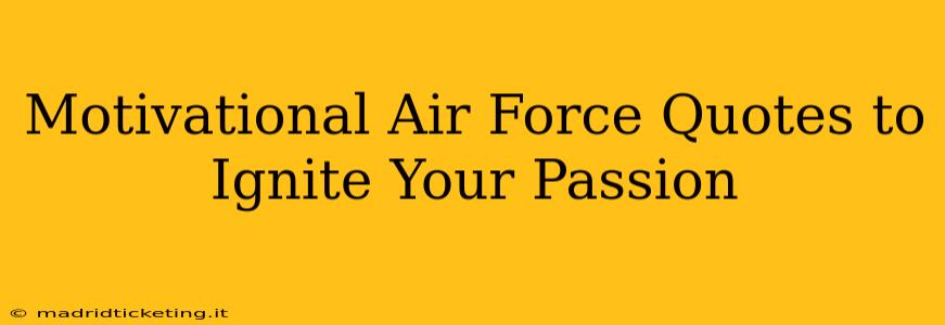 Motivational Air Force Quotes to Ignite Your Passion