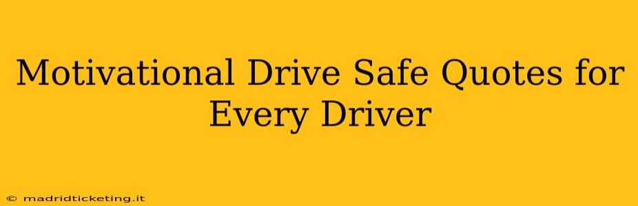 Motivational Drive Safe Quotes for Every Driver