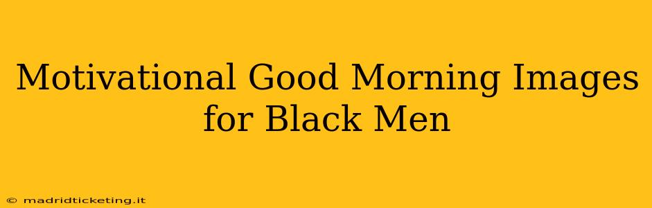 Motivational Good Morning Images for Black Men