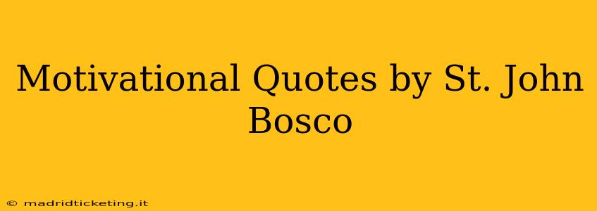 Motivational Quotes by St. John Bosco
