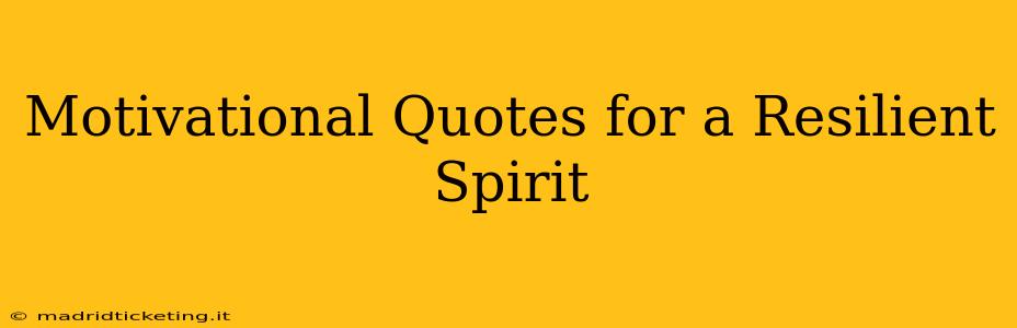 Motivational Quotes for a Resilient Spirit