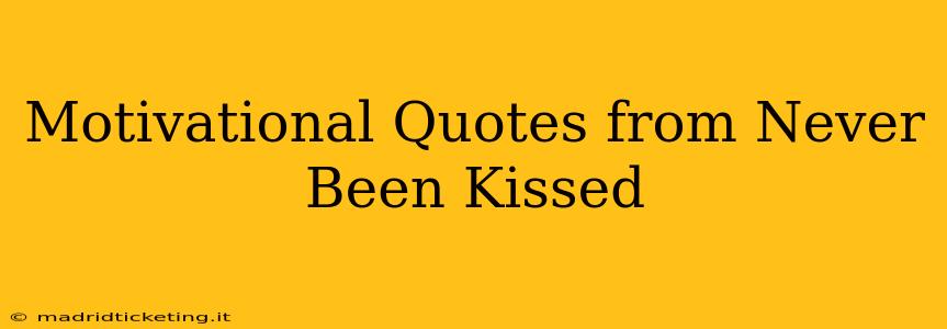 Motivational Quotes from Never Been Kissed