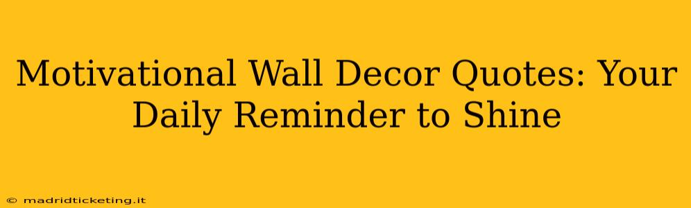 Motivational Wall Decor Quotes: Your Daily Reminder to Shine