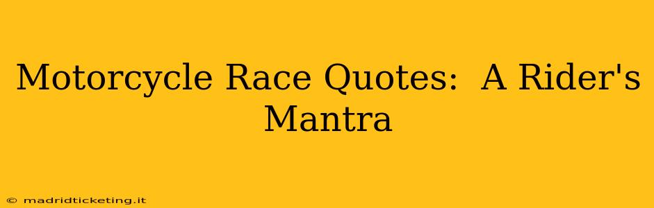 Motorcycle Race Quotes:  A Rider's Mantra