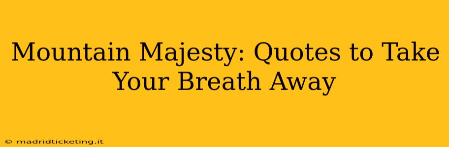 Mountain Majesty: Quotes to Take Your Breath Away