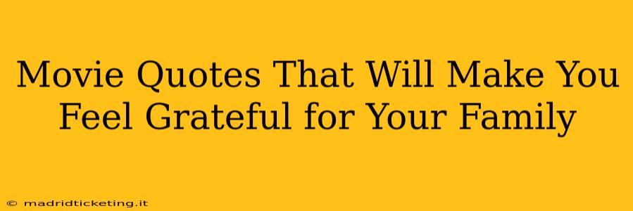 Movie Quotes That Will Make You Feel Grateful for Your Family