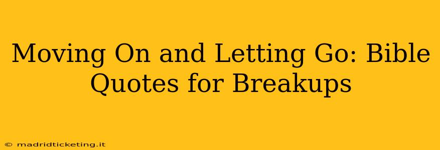 Moving On and Letting Go: Bible Quotes for Breakups