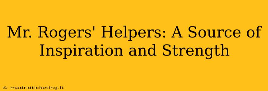 Mr. Rogers' Helpers: A Source of Inspiration and Strength