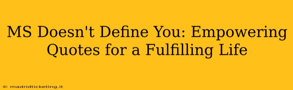 MS Doesn't Define You: Empowering Quotes for a Fulfilling Life