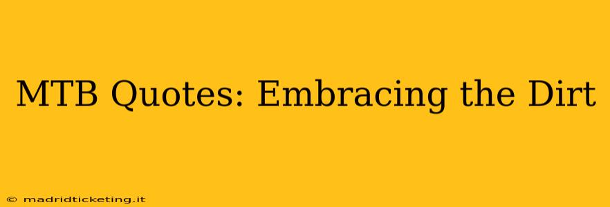 MTB Quotes: Embracing the Dirt