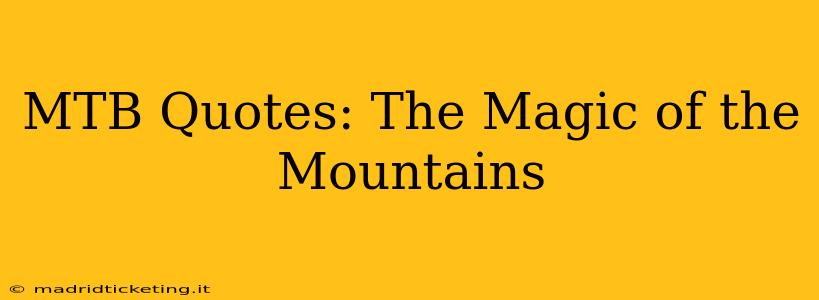 MTB Quotes: The Magic of the Mountains