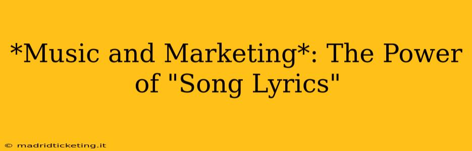 *Music and Marketing*: The Power of "Song Lyrics"