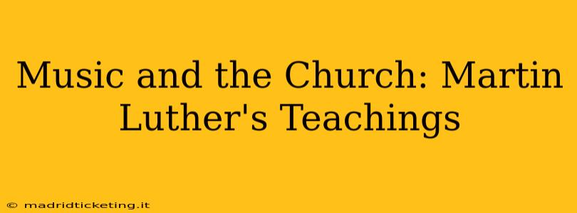 Music and the Church: Martin Luther's Teachings