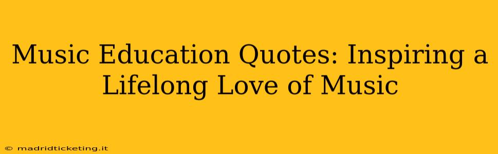 Music Education Quotes: Inspiring a Lifelong Love of Music