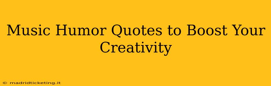 Music Humor Quotes to Boost Your Creativity