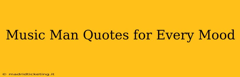 Music Man Quotes for Every Mood