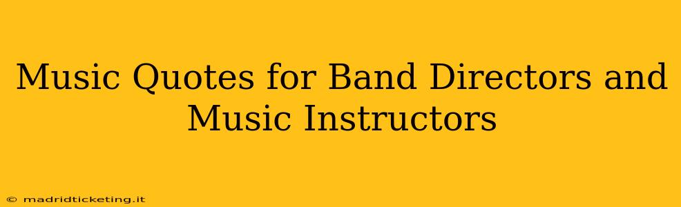 Music Quotes for Band Directors and Music Instructors