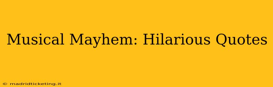 Musical Mayhem: Hilarious Quotes