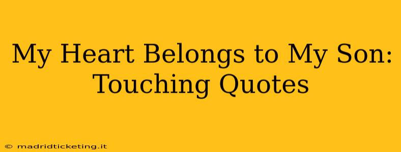 My Heart Belongs to My Son: Touching Quotes