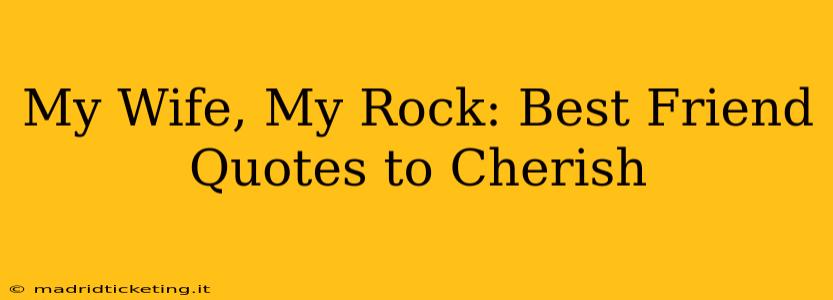 My Wife, My Rock: Best Friend Quotes to Cherish