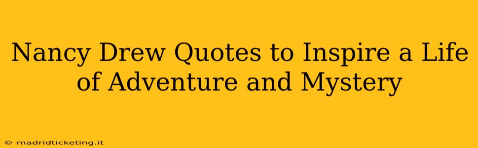 Nancy Drew Quotes to Inspire a Life of Adventure and Mystery