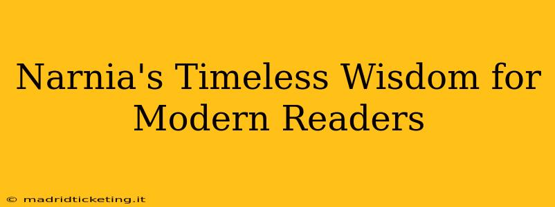 Narnia's Timeless Wisdom for Modern Readers