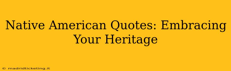 Native American Quotes: Embracing Your Heritage