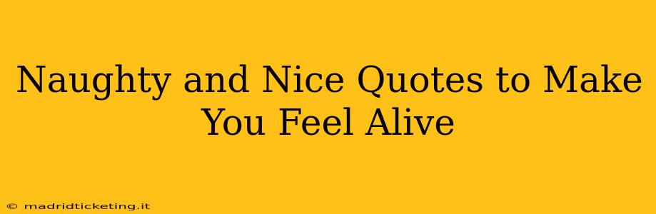 Naughty and Nice Quotes to Make You Feel Alive