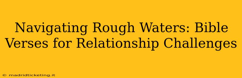 Navigating Rough Waters: Bible Verses for Relationship Challenges