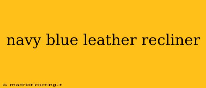 navy blue leather recliner