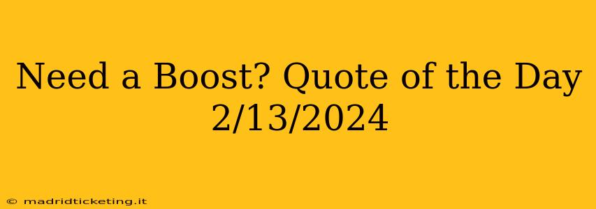 Need a Boost? Quote of the Day 2/13/2024