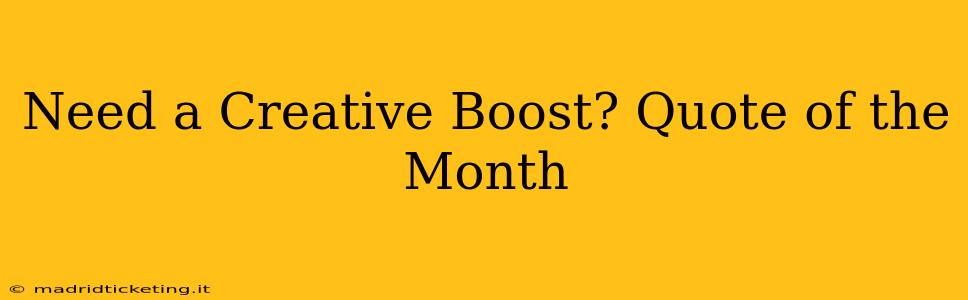 Need a Creative Boost? Quote of the Month
