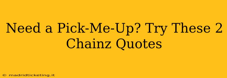 Need a Pick-Me-Up? Try These 2 Chainz Quotes