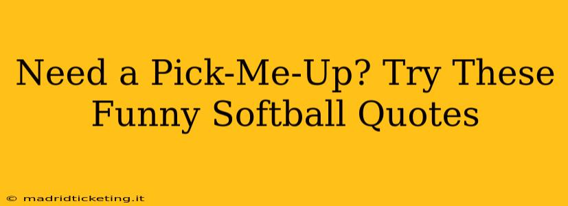 Need a Pick-Me-Up? Try These Funny Softball Quotes
