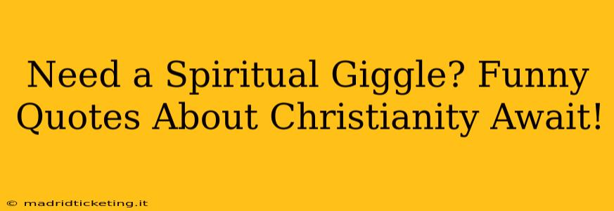 Need a Spiritual Giggle? Funny Quotes About Christianity Await!