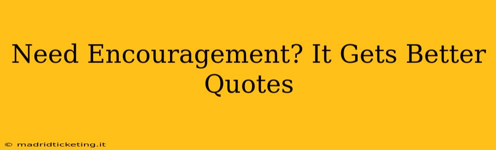 Need Encouragement? It Gets Better Quotes