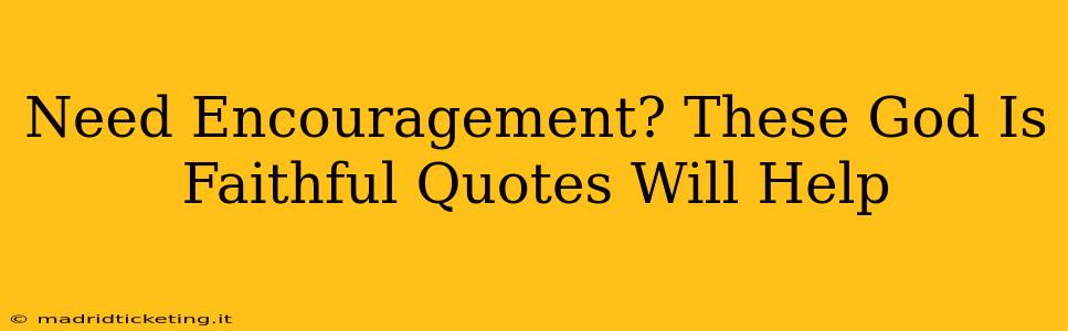 Need Encouragement? These God Is Faithful Quotes Will Help