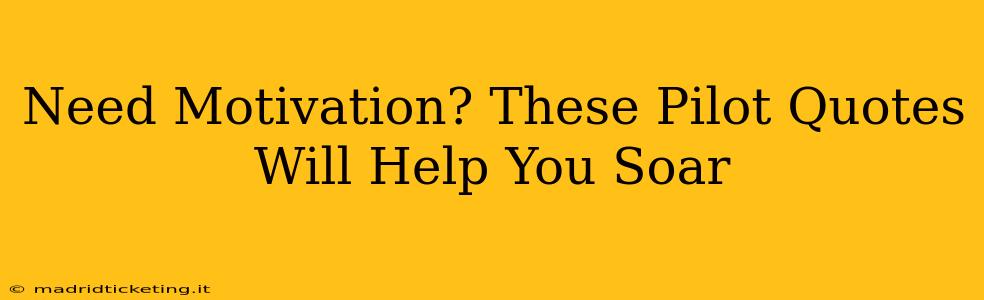 Need Motivation? These Pilot Quotes Will Help You Soar
