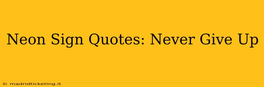Neon Sign Quotes: Never Give Up