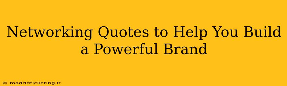 Networking Quotes to Help You Build a Powerful Brand