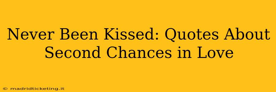 Never Been Kissed: Quotes About Second Chances in Love
