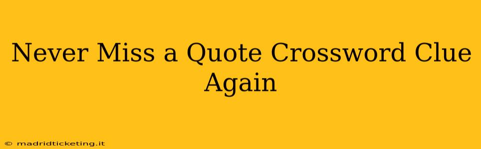 Never Miss a Quote Crossword Clue Again