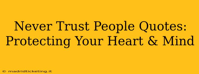 Never Trust People Quotes: Protecting Your Heart & Mind