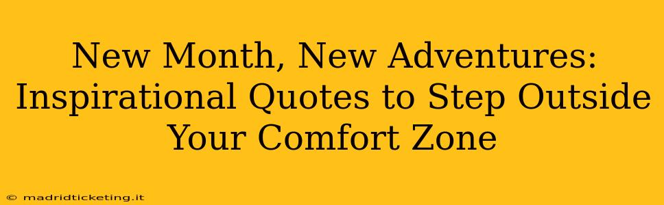 New Month, New Adventures: Inspirational Quotes to Step Outside Your Comfort Zone