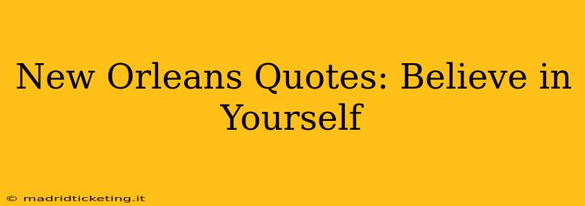 New Orleans Quotes: Believe in Yourself