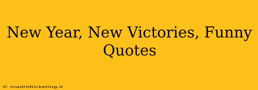New Year, New Victories, Funny Quotes
