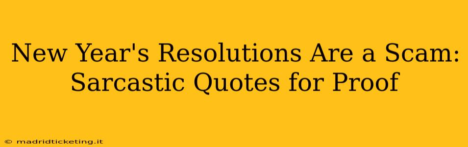 New Year's Resolutions Are a Scam: Sarcastic Quotes for Proof
