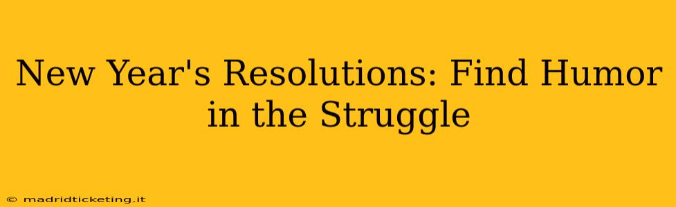 New Year's Resolutions: Find Humor in the Struggle